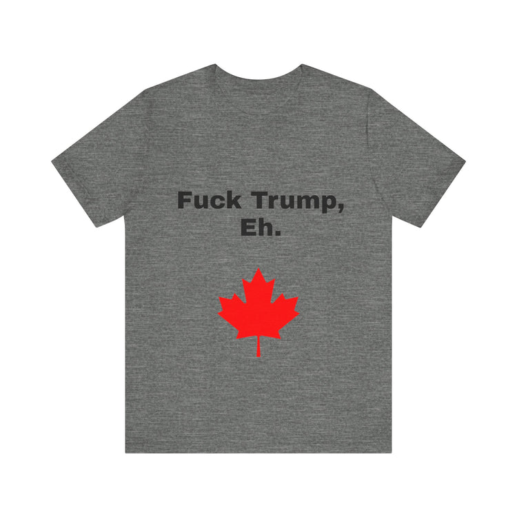 Canadian Fuck Trump Eh Tee