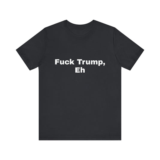 Fuck Trump Eh - Black Tee
