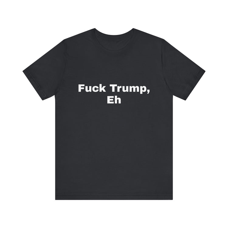 Fuck Trump Eh - Black Tee