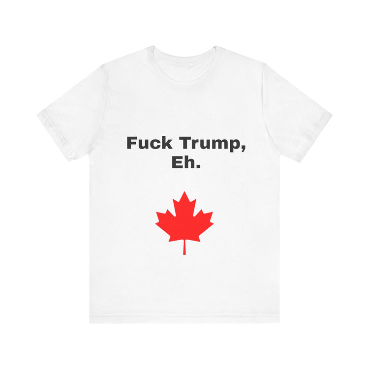 Canadian Fuck Trump Eh Tee