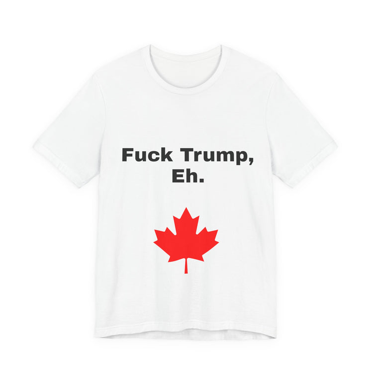 Canadian Fuck Trump Eh Tee