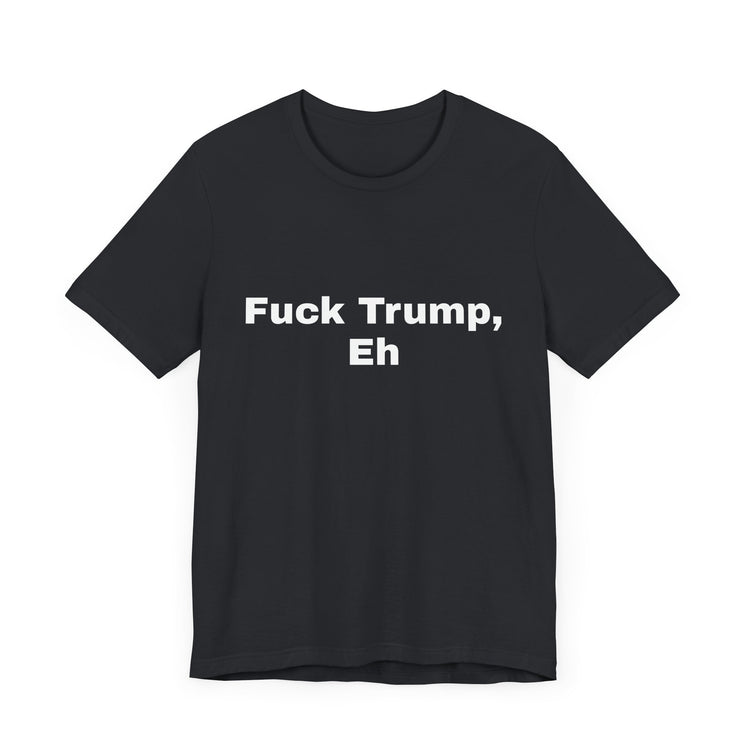 Fuck Trump Eh - Black Tee